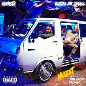 Kwesta & Kabza De Small – Huzet ft Papta Mancane, Ma-E & FKA Mash Mp3 Download Fakaza