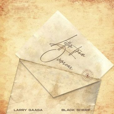 Larry Gaaga – Letter From Overseas ft. Black Sherif Mp3 Download Fakaza