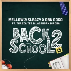 Mellow & Sleazy, DBN Gogo – Back2School ft. Thabza Tee, LastBorn Diroba Mp3 Download Fakaza