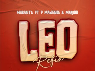 Mabantu ft P Mawenge & Marioo – Leo Refix Mp3 Download Fakaza