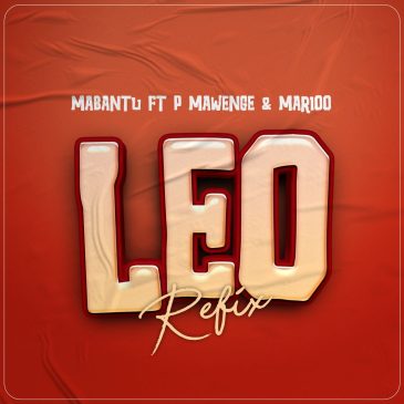 Mabantu ft P Mawenge & Marioo – Leo Refix Mp3 Download Fakaza