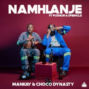 Mankay & Choco Dynasty – Namhlanje Ft. Pushkin RSA & Springle Mp3 Download Fakaza