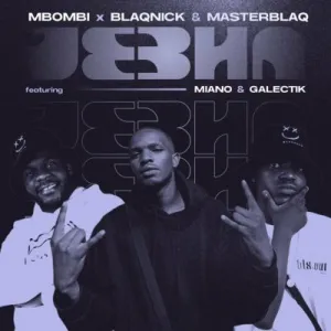 Mbombi, Blaqnick & MasterBlaq – Jebha ft Miano & Galectik Mp3 Download Fakaza