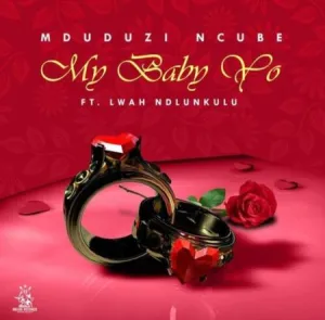 Mduduzi Ncube – My Baby Yo ft. Lwah Ndlunkulu Mp3 Download Fakaza