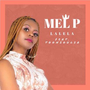 Mel P – Lalela ft. Toonsoul Mp3 Download Fakaza