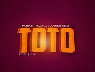 Moni Centrozone ft Country Wizzy – Toto Mp3 Download Fakaza