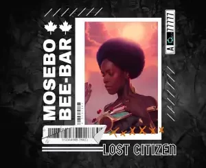ALBUM: Mosebo & Bee-Bar – Lost Citizen Album Download Fakaza