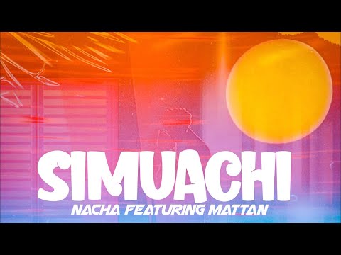 Nacha Ft. Mattan – Simuachi Mp3 Download Fakaza