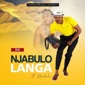 Njabulo Langa – Ibhinca Lami ft. Mzukulu Mp3 Download Fakaza