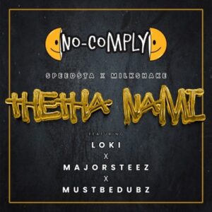 No Comply, DJ Speedsta & DJ Milkshake – Thetha Nami ft Majorsteez, Loki & Mustbedubz Mp3 Download Fakaza