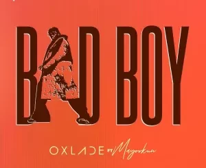 Oxlade – Bad Boy Ft Mayorkun Mp3 Download Fakaza
