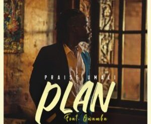 Praise Umali – Plan ft Gwamba Mp3 Download Fakaza