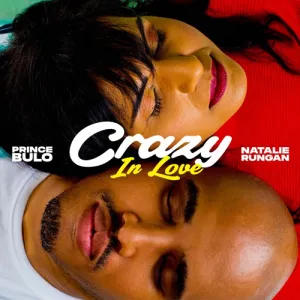 Prince Bulo – Crazy In Love ft. Natalie Rungan Mp3 Download Fakaza