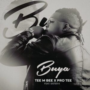 Pro Tee & Tee M Bee – Buya ft Sister K Mp3 Download Fakaza