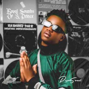 ALBUM: ProSoul Da Deejay – Royal Sounds Of A Prince (Deluxe Edition) Album Download Fakaza