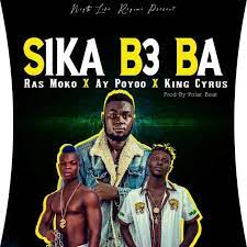 Ras Moko – Sika B3ba ft. Ay Poyoo & King Cyrus Mp3 Download Fakaza