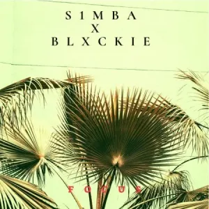 S1mba & Blxckie – Focus Mp3 Download Fakaza