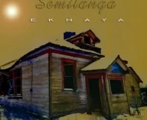 Semilanga – Ekhaya ft. Entity Musiq Mp3 Download Fakaza