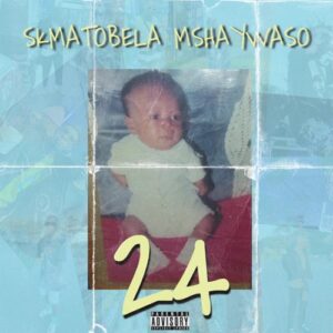 Skmatobela Mshaywaso 24 Mp3 Download Fakaza
