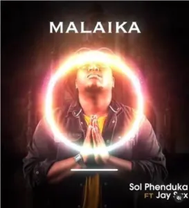 Sol Phenduka – Malaika ft. Jay Sax Mp3 Download Fakaza