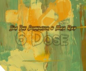 Sva The Dominator & Max Rxp – 6 Dose Mp3 Download Fakaza
