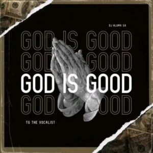 TG – God is Good Ft Djhlum SA Mp3 Download Fakaza