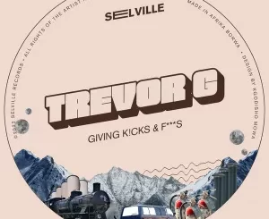 EP: Trevor G – Giving K!cks & F***s Ep Zip Download Fakaza