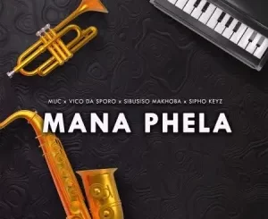 Vico da Sporo – Mana Phela ft. Muc sa, Sibusiso Makhoba & Sipho Keyz Mp3 Download Fakaza