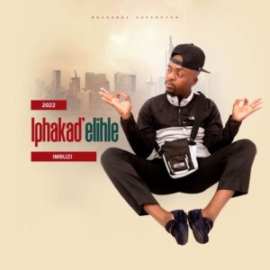 EP: iPhakad’elihle Imbuzi Ep Zip Download Fakaza