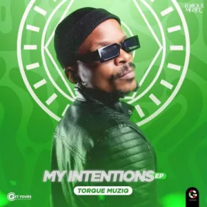 EP: Torque Muziq – My Intentions (Album) Ep Zip Download Fakaza