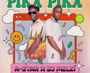 A-Star & DJ Melzi – Pika Pika Mp3 Download Fakaza