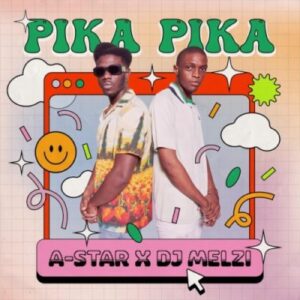 A-Star & DJ Melzi – Pika Pika Mp3 Download Fakaza