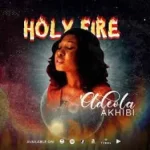 Adeola Akhibi – Holy Firea Mp3 Download Fakaza