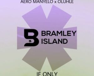 Aero Manyelo & Oluhle – If Only (TorQue MuziQ Remix) Mp3 Download Fakaza