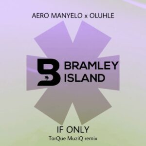 Aero Manyelo & Oluhle – If Only (TorQue MuziQ Remix) Mp3 Download Fakaza
