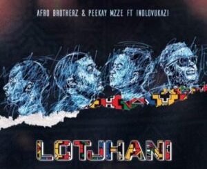 Afro Brotherz – Lotjhani ft Peekay Mzze, Indlovukazi & TRM Mp3 Download Fakaza