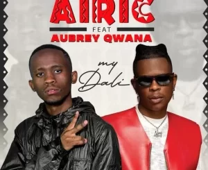 Airic – MyDali Wami ft. Aubrey Qwana Mp3 Download Fakaza