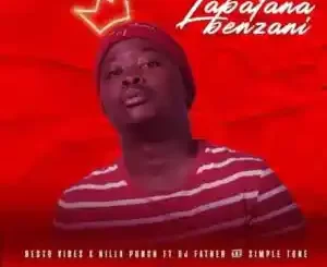 Besto Vibes, Killa Punch, DJ Father & Simple Tone – Labafana Benzani Mp3 Download Fakaza