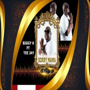 Biggy K Sorry Mama ft Tee Jay Mp3 Download Fakaza