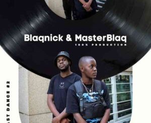 Blaqnick & MasterBlaQ Last Dance #2 (100% Production Mix) Mp3 Download Fakaza