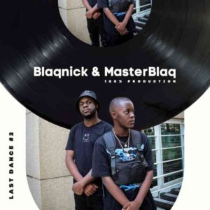 Blaqnick & MasterBlaQ Last Dance #2 (100% Production Mix) Mp3 Download Fakaza