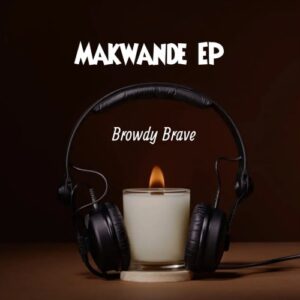 Browdy Brave Olwakhe ft. MellowBone & Teejay Mp3 Download Fakaza