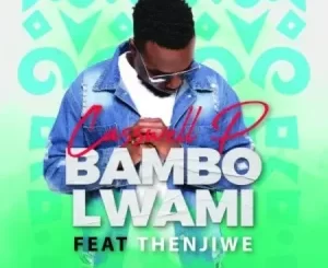 Casswell P Bambo Lwami ft Thenjiwe Mp3 Download Fakaza