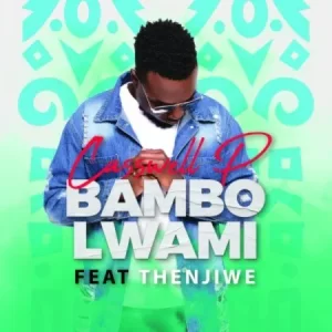 Casswell P Bambo Lwami ft Thenjiwe Mp3 Download Fakaza