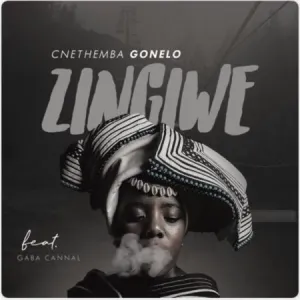 Cnethemba Gonelo Zingiwe Ft. Gaba Cannal Mp3 Download Fakaza