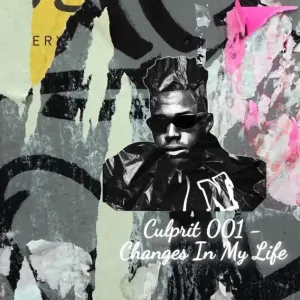 Culprit 001 Changes In My life ft. Ben Da Prince & Lastborn Mp3 Download Fakaza