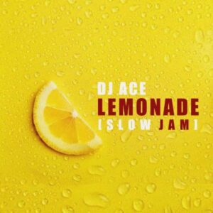 DJ Ace  Lemonade (Slow Jam) Mp3 Download Fakaza