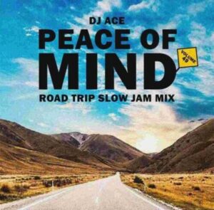 DJ Ace Peace of Mind Vol 49 (Road Trip Slow Jam Mix) Mp3 Download Fakaza