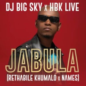 DJ Big Sky, Rethabile Khumalo & HBK LIVE – Jabula ft NAMES Mp3 Download Fakaza