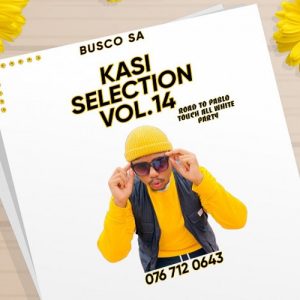 DJ Busco SA – Kasi Selection Vol.14 (Road To Pablo Touch All White Party) Mp3 Download Fakaza